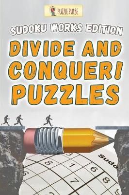 Divide and Conquer! Puzzles : Sudoku Works Edition By Puzzle Pulse