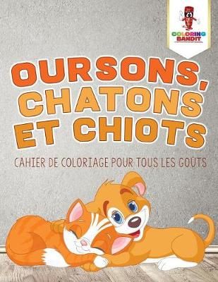 Oursons, Chatons et Chiots By Coloring Bandit 9780228211433