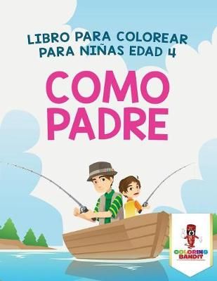 Como Padre: Libro Para Colorear Para Niñas Edad 4 By Coloring Bandit