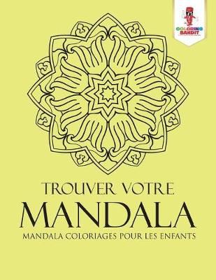 Trouver Votre Mandala By Coloring Bandit 9780228212836 (Paperback)