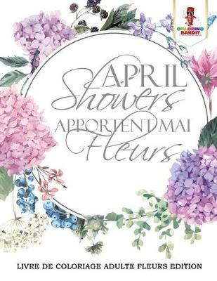 April Showers Apportent Mai Fleurs By Coloring Bandit 9780228213833