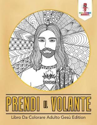 Prendi Il Volante: Libro Da Colorare Adulto Gesù Edition (Paperback)