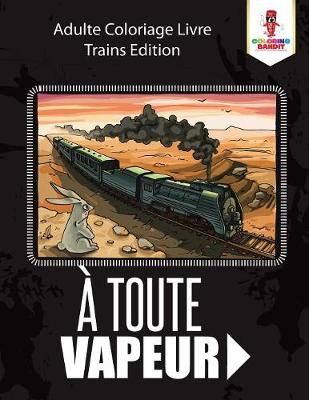 À Toute Vapeur : Adulte Coloriage Livre Trains Edition 9780228214595