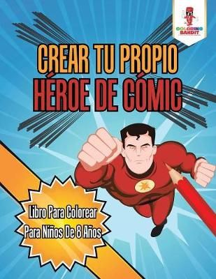 Crear Tu Propio Héroe De Cómic By Coloring Bandit 9780228215851