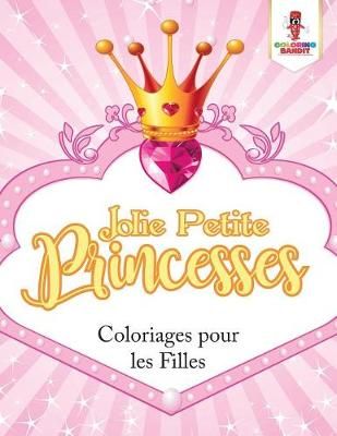 Jolie Petite Princesses By Coloring Bandit 9780228216278 (Paperback)