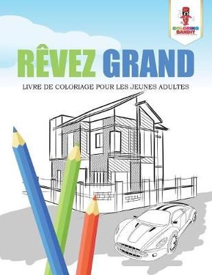 Rêvez Grand : Livre de Coloriage pour les Jeunes Adultes (Paperback)