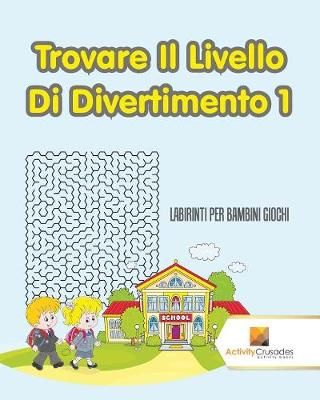 Trovare Il Livello Di Divertimento 1 : Labirinti Per Bambini Giochi