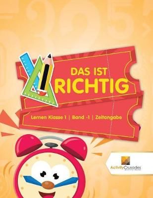 Das Ist Richtig : Lernen Klasse 1 Band -1 Zeitangabe 9780228222606