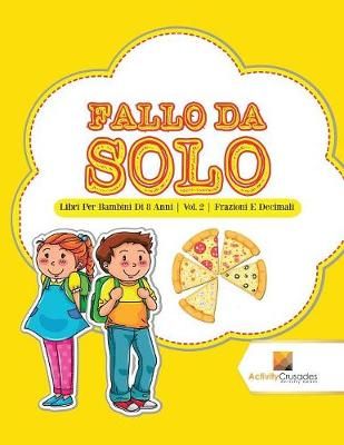 Fallo Da Solo : Libri Per Bambini Di 8 Anni Vol. 2 Frazioni E Decimali