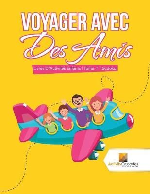 Voyager Avec Des Amis : Livres D'Activités Enfants Tome. 1 Sudoku