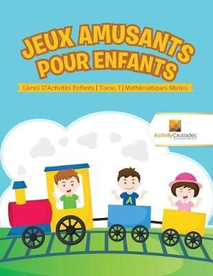 Jeux Amusants Pour Enfants : Livres D'Activités Enfants Tome. 1 Mathématiques Mixtes