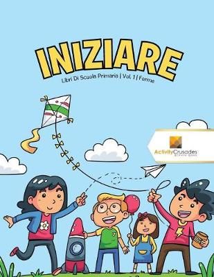 Iniziare : Libri Di Scuola Primaria Vol. 1 Forme 9780228224969
