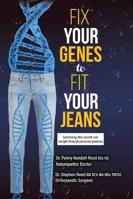 Fix Your Genes to Fit Your Jeans By Kendall-Reed Bsc Nd 9780228829027