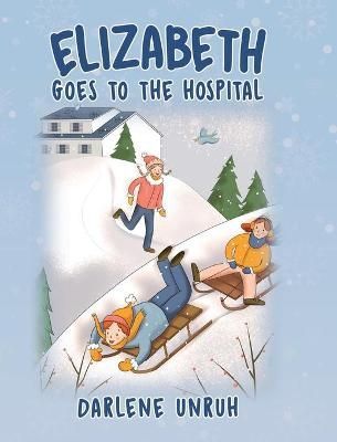 Elizabeth Goes to the Hospital By Unruh 9780228831174 (Hardback)
