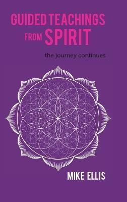 Guided Teachings from Spirit: The Journey Continues By Ellis, Mike