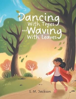Dancing With Trees and Waving With Leaves By Jackson 9780228879480
