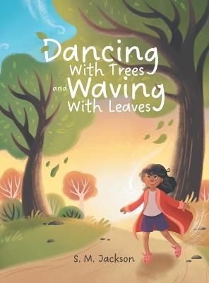 Dancing With Trees and Waving With Leaves By Jackson 9780228879497