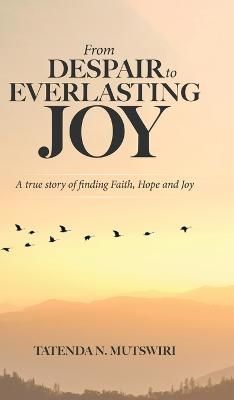 From Despair to Everlasting Joy By Mutswiri 9780228884057 (Hardback)