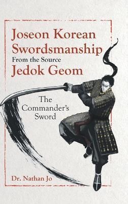 Joseon Korean Swordsmanship From the Source Jedok Geom By Jo