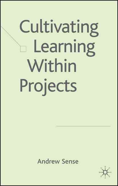 Cultivating the Learning Within Projects By Andrew Sense 9780230006911