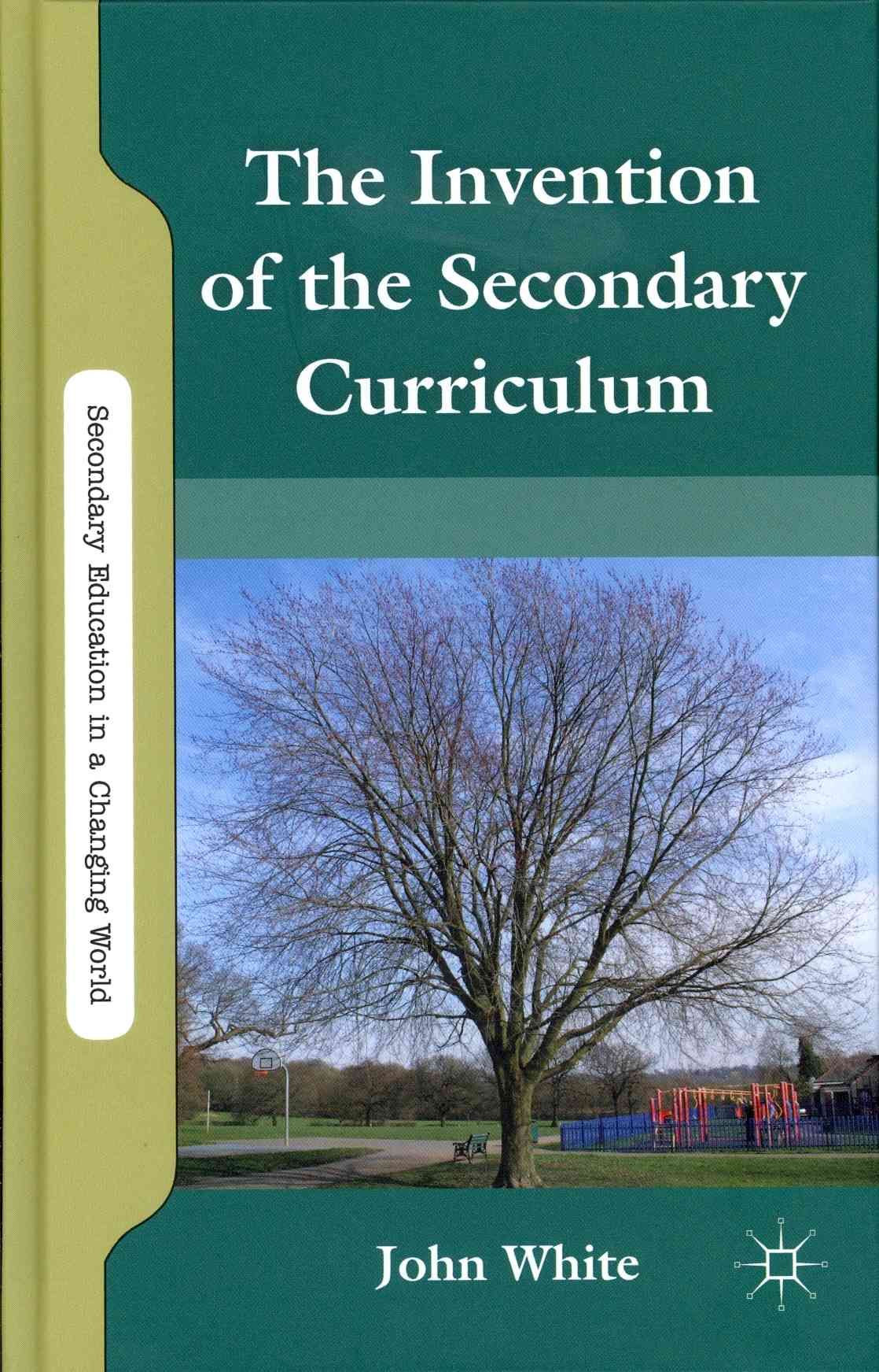 The Invention of the Secondary Curriculum By John White 9780230120563