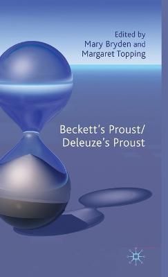 Beckett's Proust/Deleuze's Proust By Mary Bryden, Margaret Topping