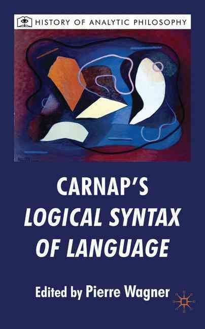 Carnap's Logical Syntax of Language By Pierre Wagner 9780230201514