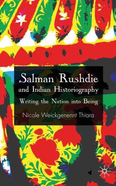 Salman Rushdie and Indian Historiography By Nicole Weickgenannt Thiara