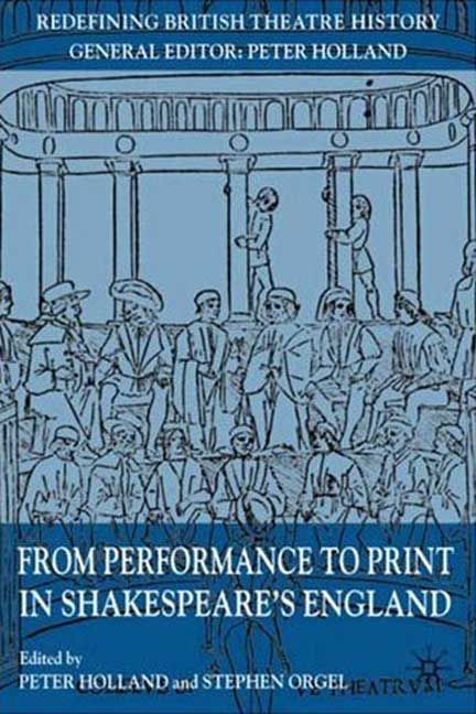 From Performance to Print in Shakespeare's England 9780230210134