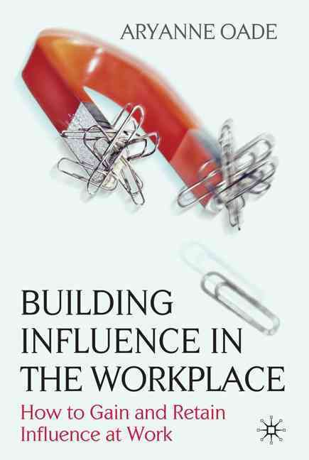 Building Influence in the Workplace By Aryanne Oade 9780230237735