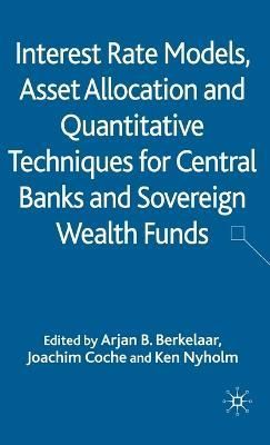 Interest Rate Models, Asset Allocation and Quantitative Techniques for Central Banks and Sovereign Wealth Funds
