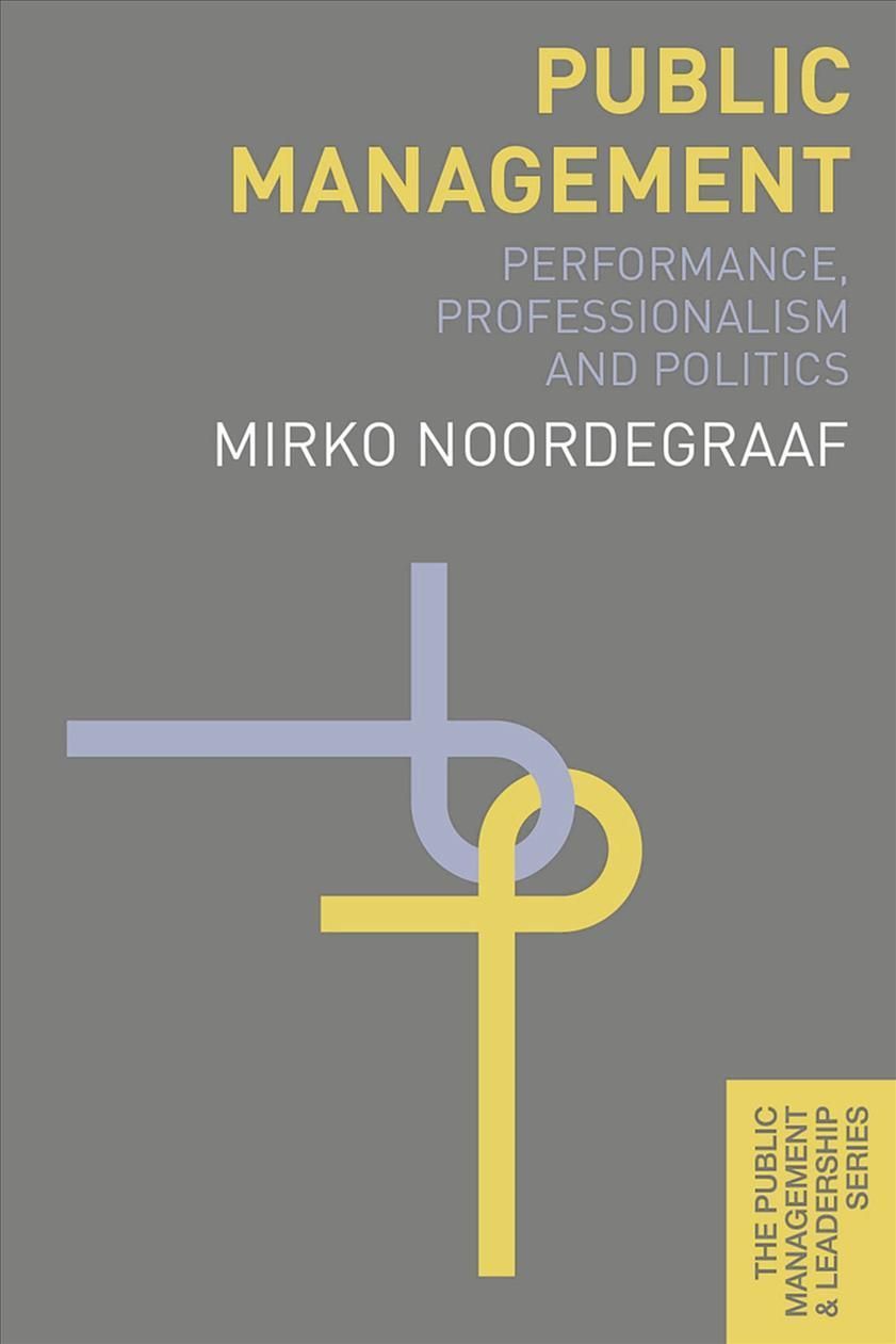 Public Management : Performance, Professionalism and Politics