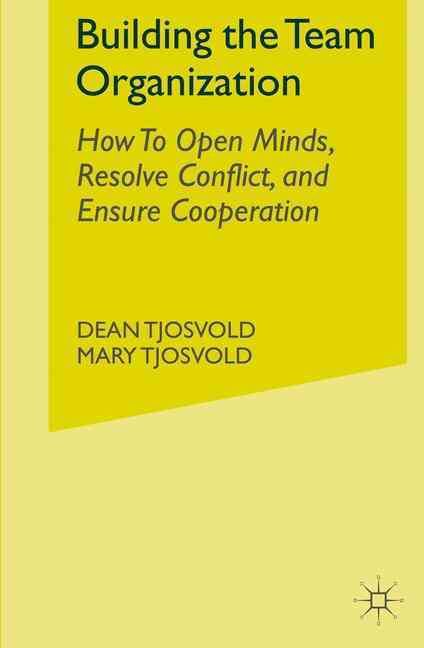 Building the Team Organization By Dean Tjosvold, Mary M. Tjosvold