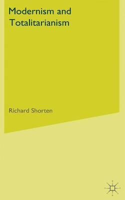 Modernism and Totalitarianism By Richard Shorten 9780230252066