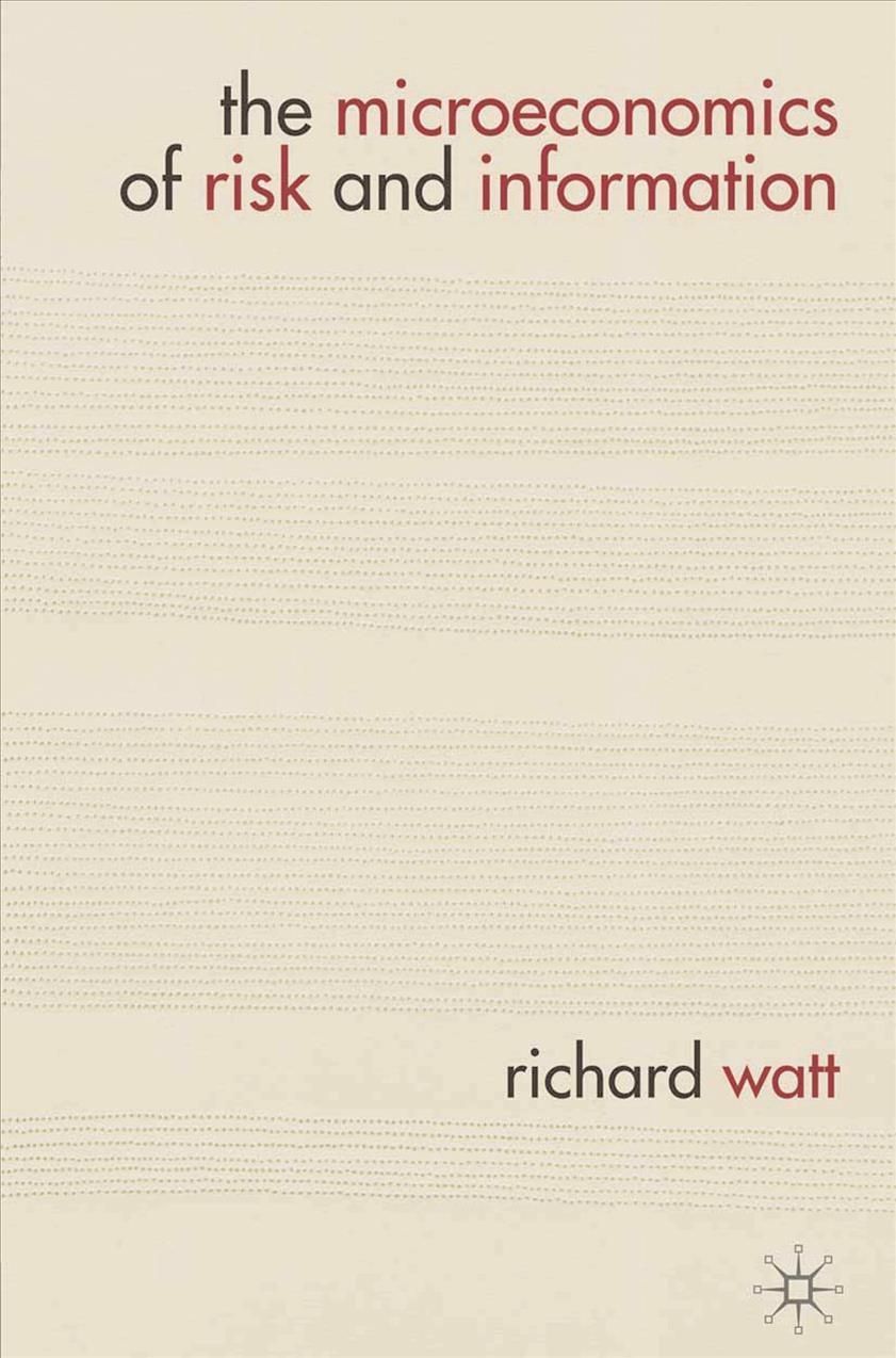 The Microeconomics of Risk and Information By WATT, RICHARD