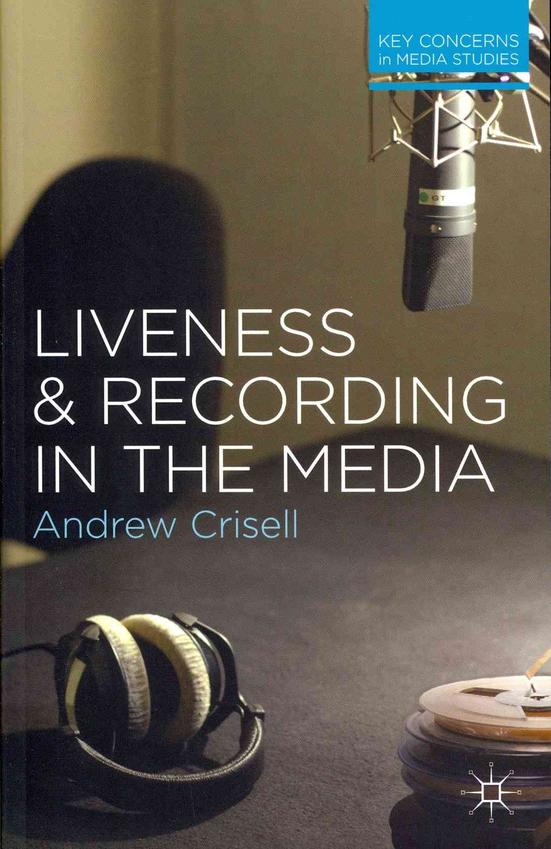 Liveness and Recording in the Media By Crisell, Andrew 9780230282223