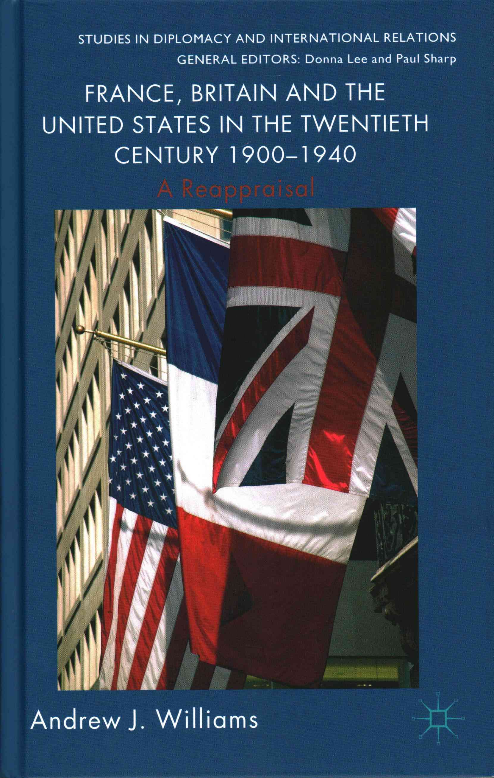 France, Britain and the United States in the Twentieth Century 1900 1940: A Reappraisal
