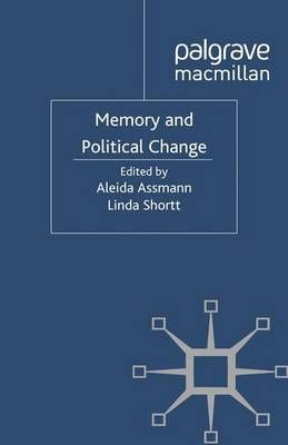 Memory and Political Change By Aleida Assmann, Linda Shortt
