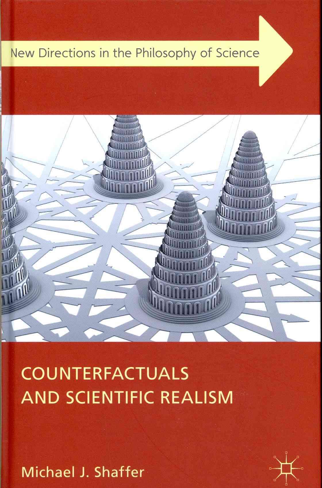 Counterfactuals and Scientific Realism By Michael J. Shaffer