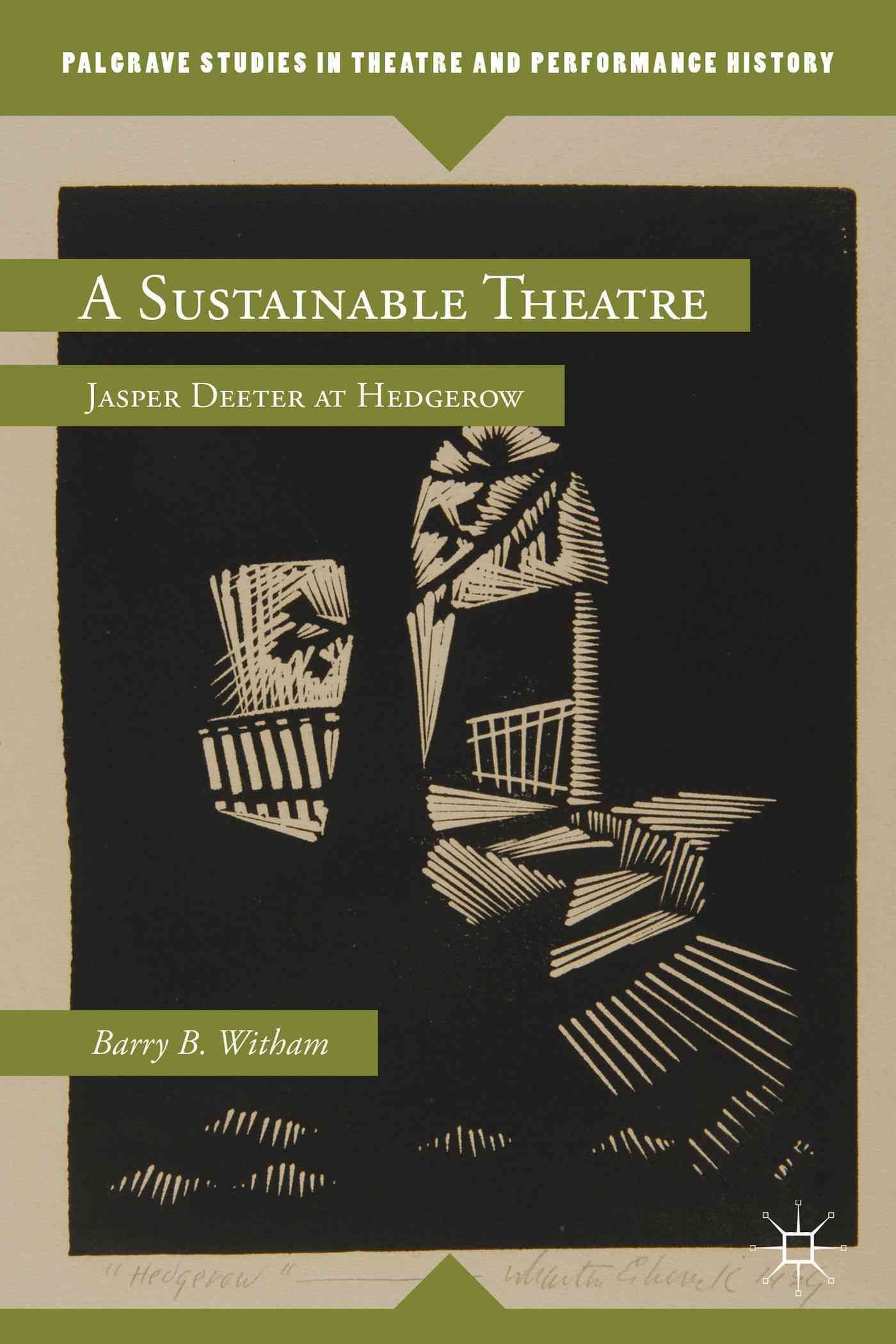 A Sustainable Theatre: Jasper Deeter at Hedgerow By Witham, Barry B.