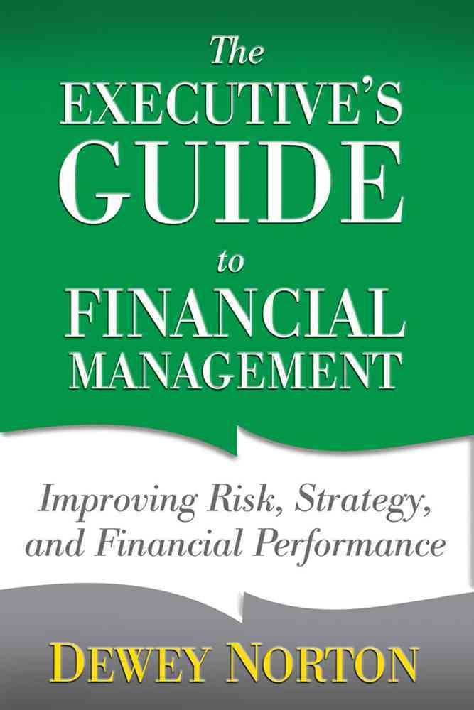 The Executive's Guide to Financial Management By Dewey Norton