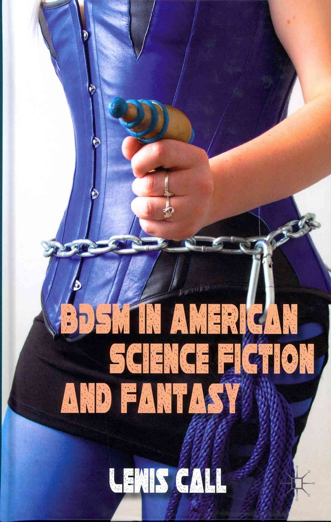 BDSM in American Science Fiction and Fantasy By Call, Lewis (Hardback)