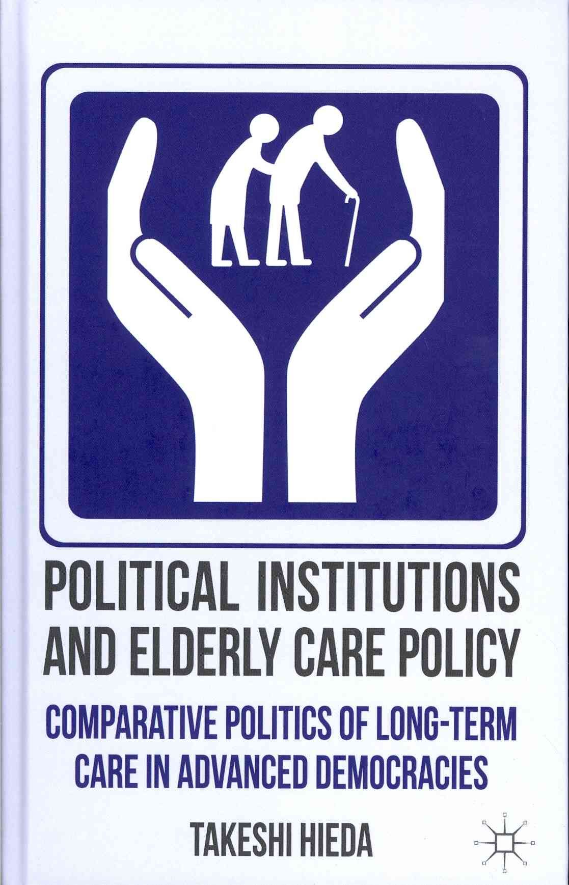 Political Institutions and Elderly Care Policy By Takeshi Hieda