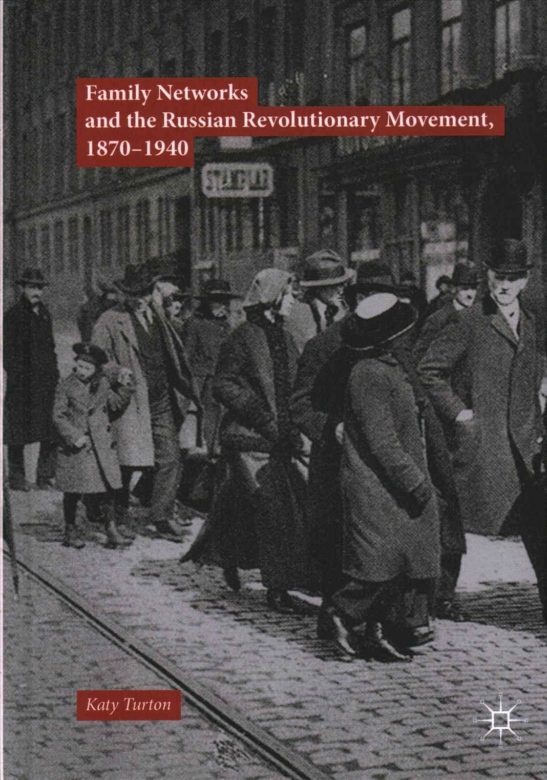 Family Networks and the Russian Revolutionary Movement, 1870-1940