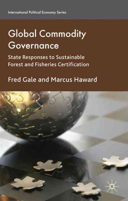 Global Commodity Governance By Fred Gale, M. G. Haward 9780230516632