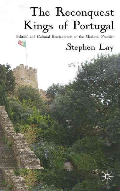 The Reconquest Kings of Portugal By Stephen Lay 9780230525610