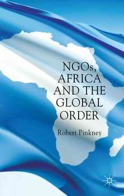 NGOs, Africa and the Global Order By Robert Pinkney 9780230547162