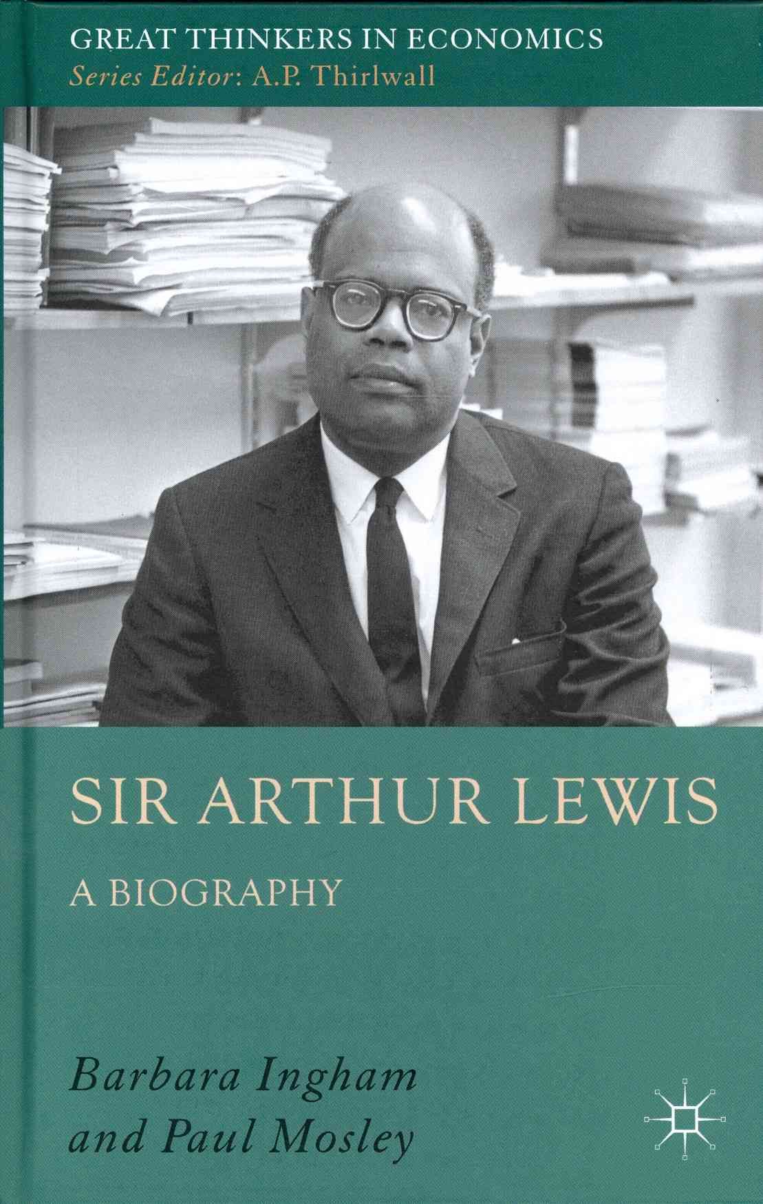 Sir Arthur Lewis: A Biography By Mosley, Paul 9780230553583 (Hardback)