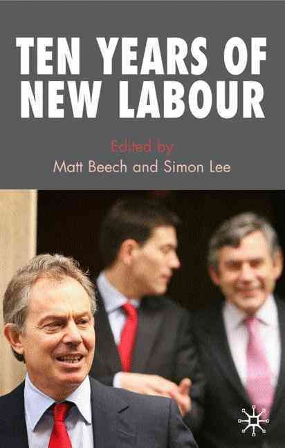 Ten Years of New Labour By Matt Beech, Simon Lee 9780230574427