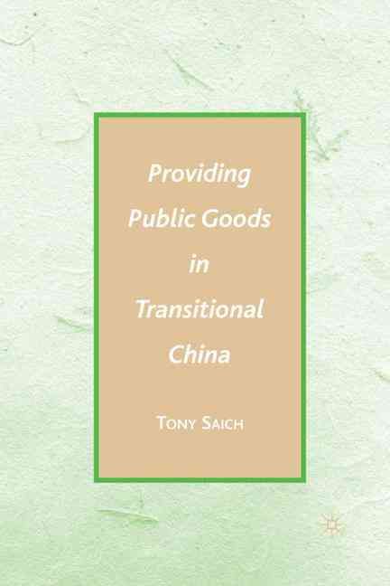 Providing Public Goods in Transitional China By Tony Saich (Hardback)